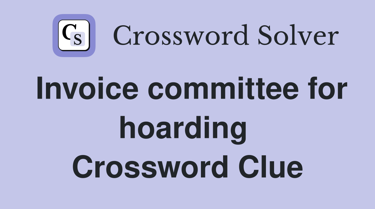 Invoice committee for hoarding  Crossword Clue