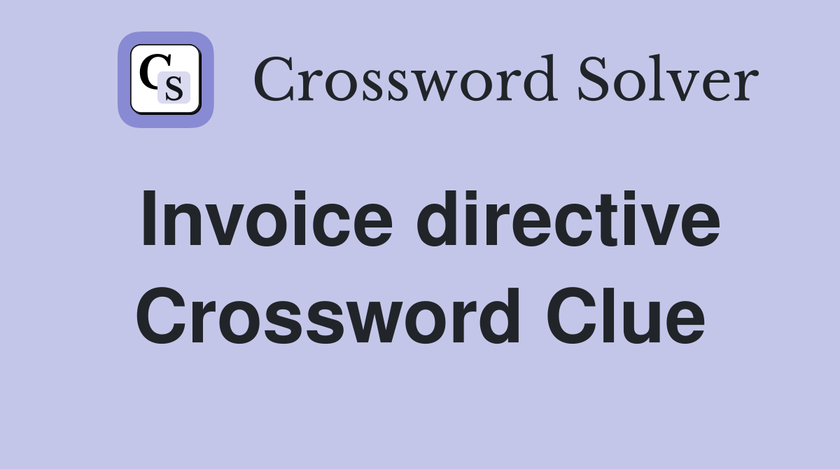 Invoice directive Crossword Clue