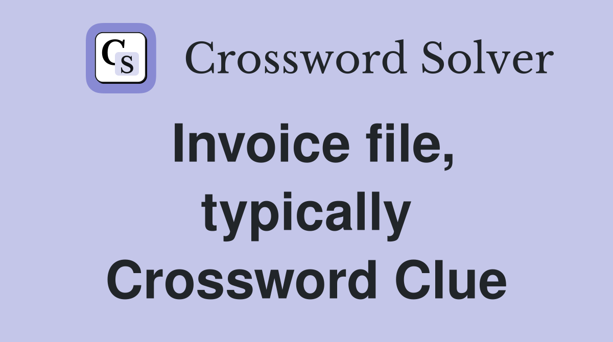 Invoice file, typically Crossword Clue