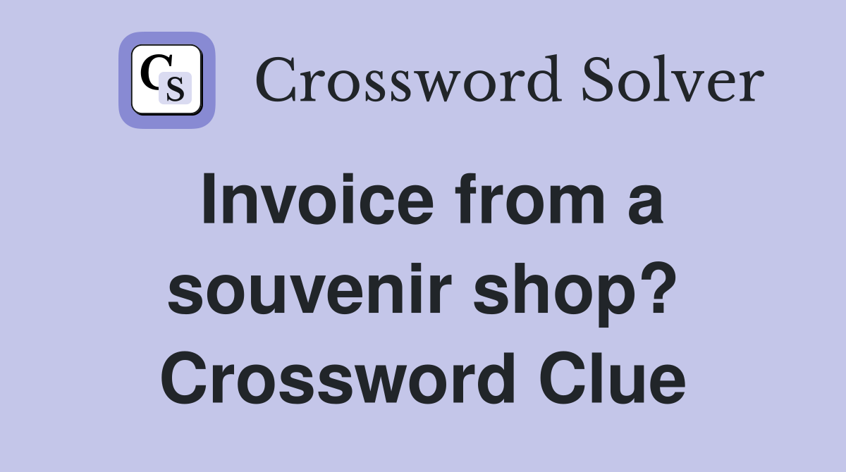 Invoice from a souvenir shop? Crossword Clue