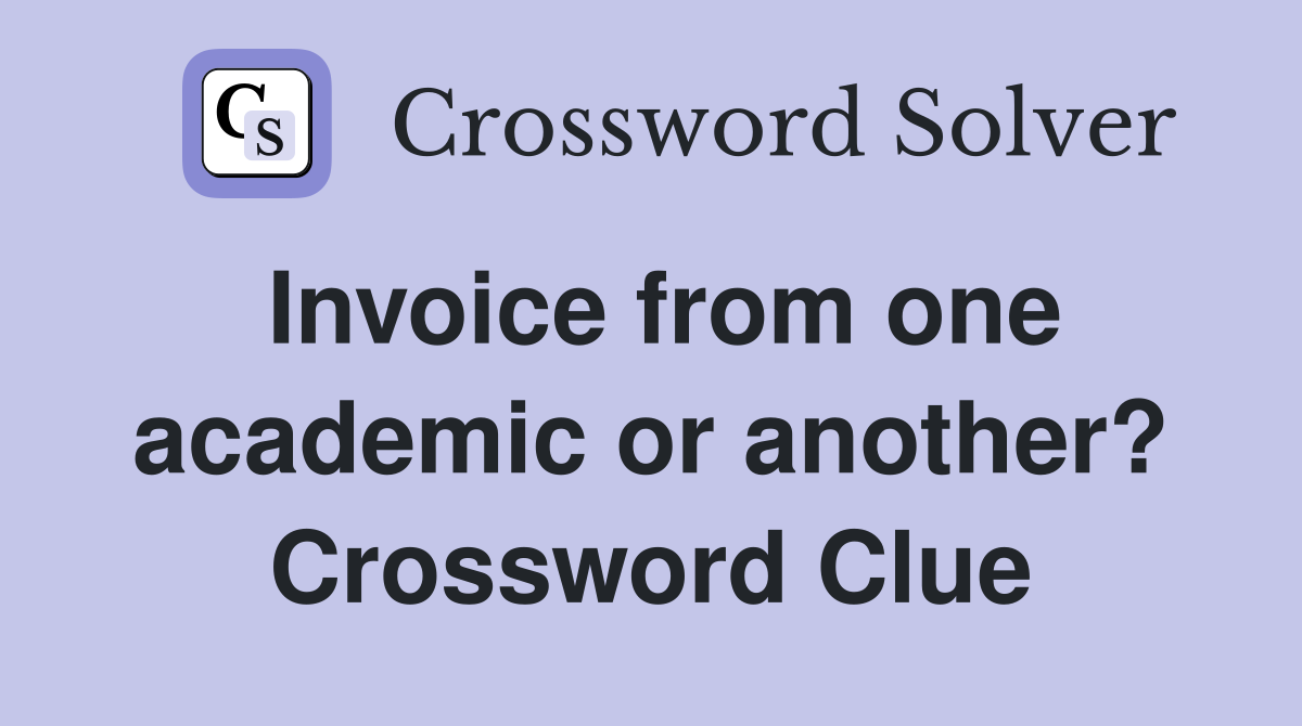 Invoice from one academic or another? Crossword Clue
