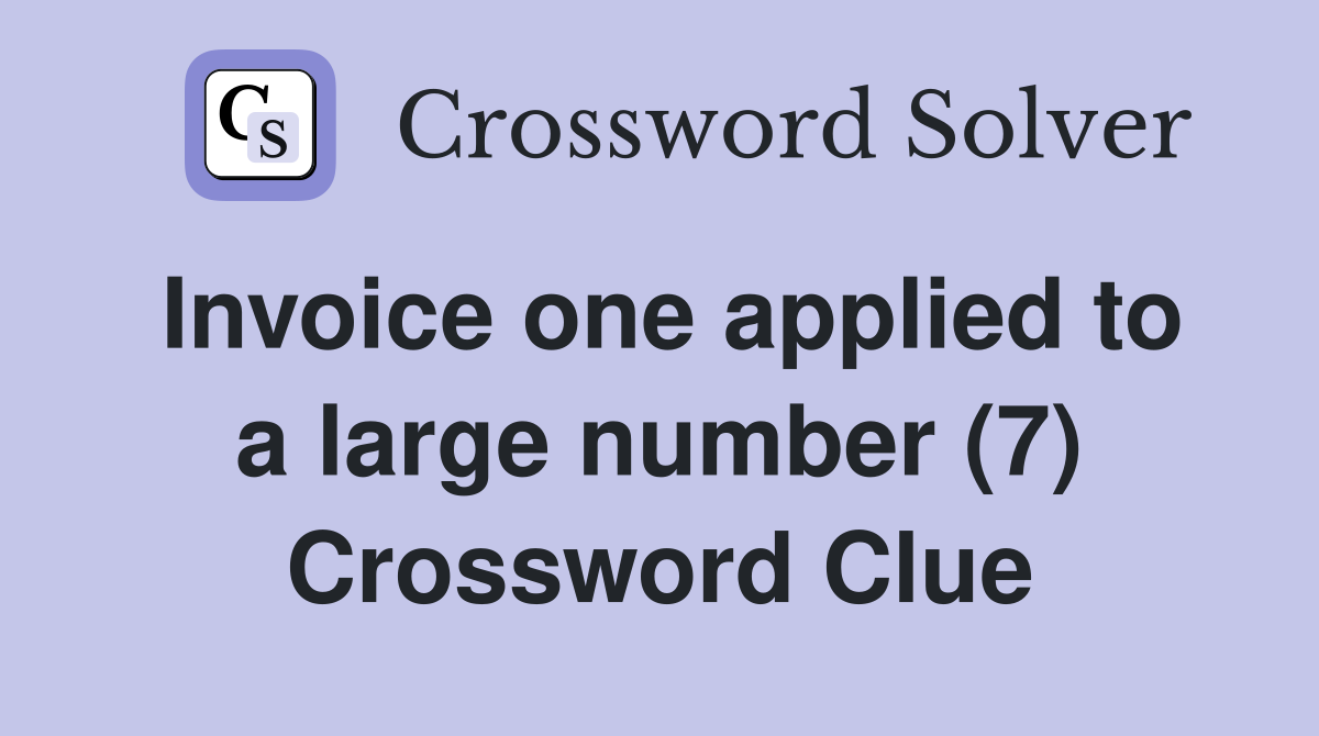 Invoice one applied to a large number (7) Crossword Clue