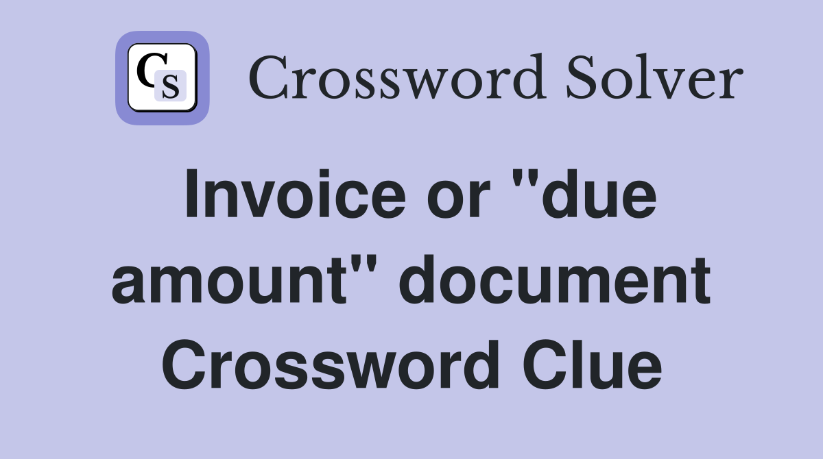 Invoice or "due amount" document Crossword Clue