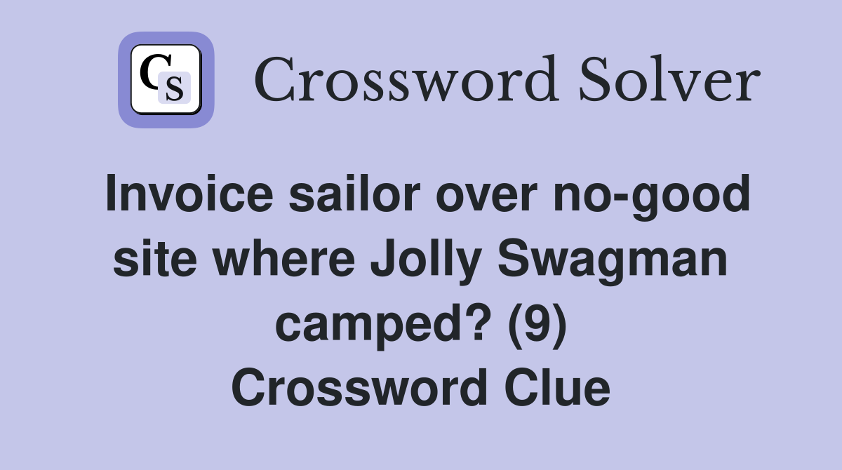 Invoice sailor over no-good site where Jolly Swagman camped? (9) Crossword Clue