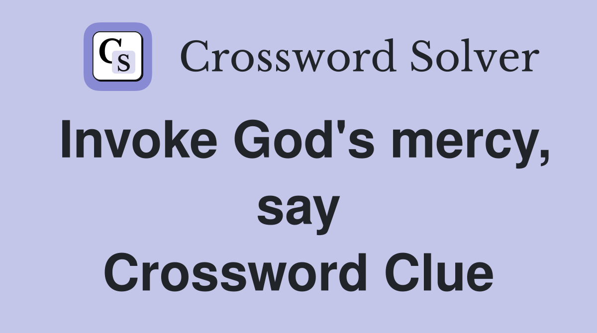 Invoke God's mercy, say Crossword Clue