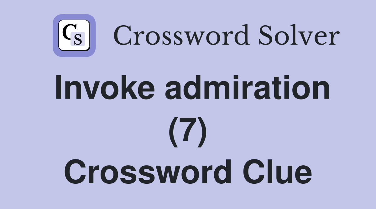 Invoke admiration (7) Crossword Clue