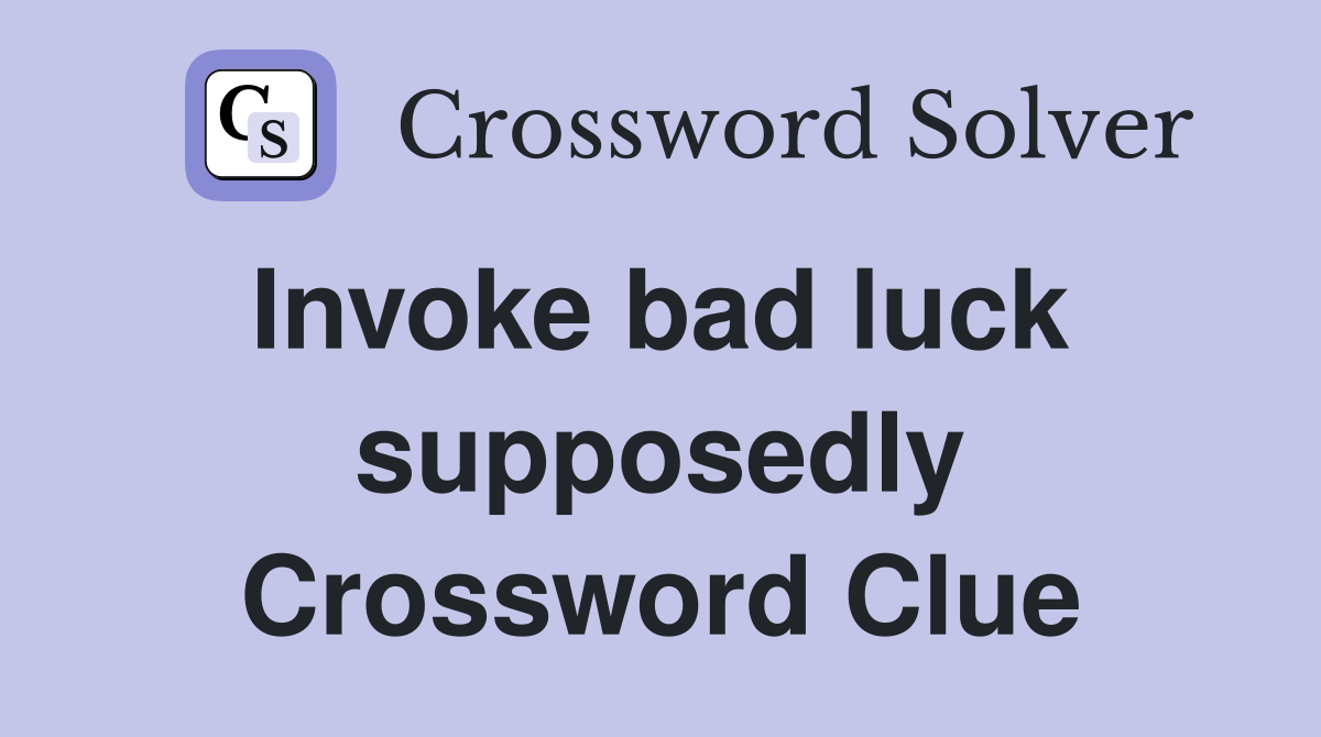 Invoke bad luck  supposedly Crossword Clue