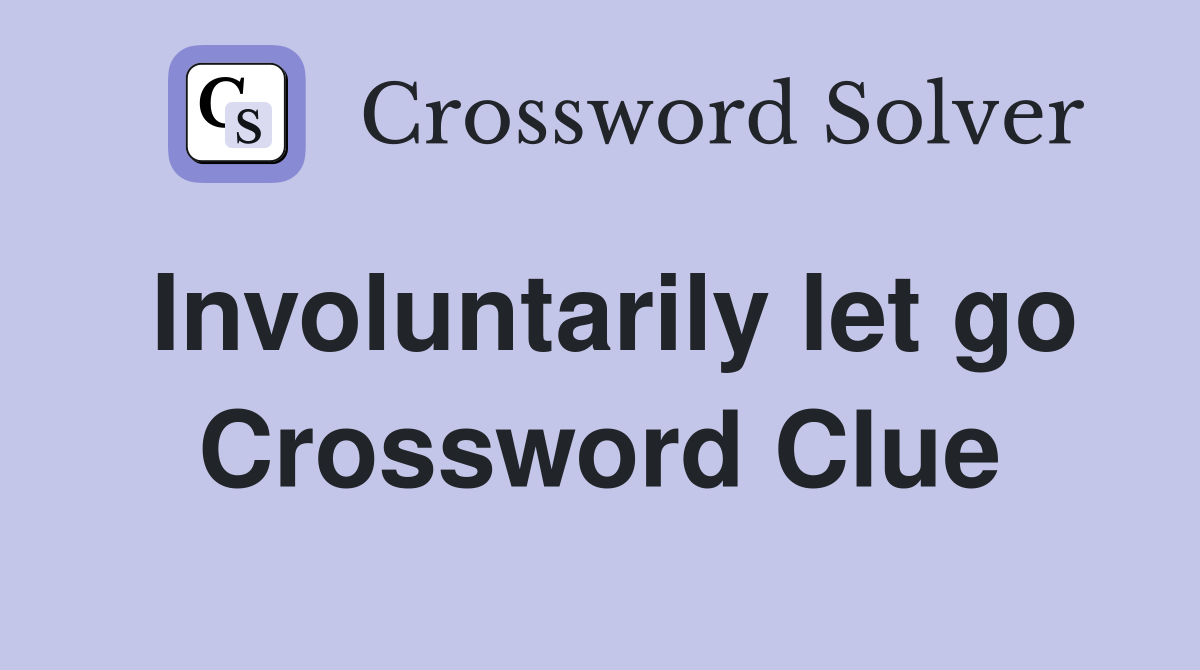 Involuntarily let go Crossword Clue