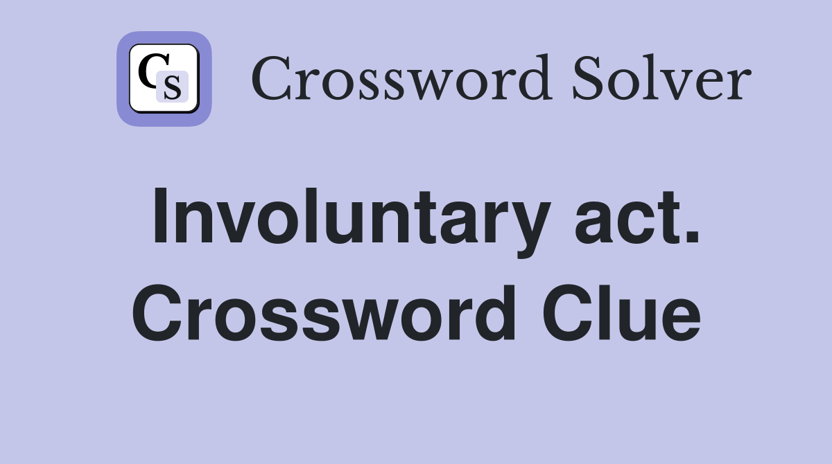 Involuntary act. Crossword Clue