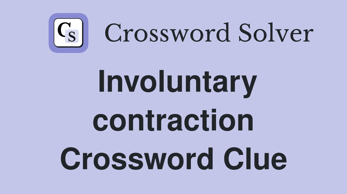 Involuntary contraction Crossword Clue
