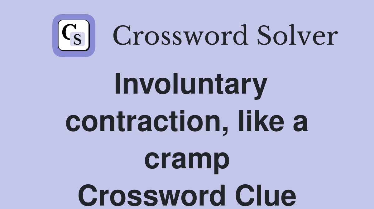 Involuntary contraction, like a cramp Crossword Clue
