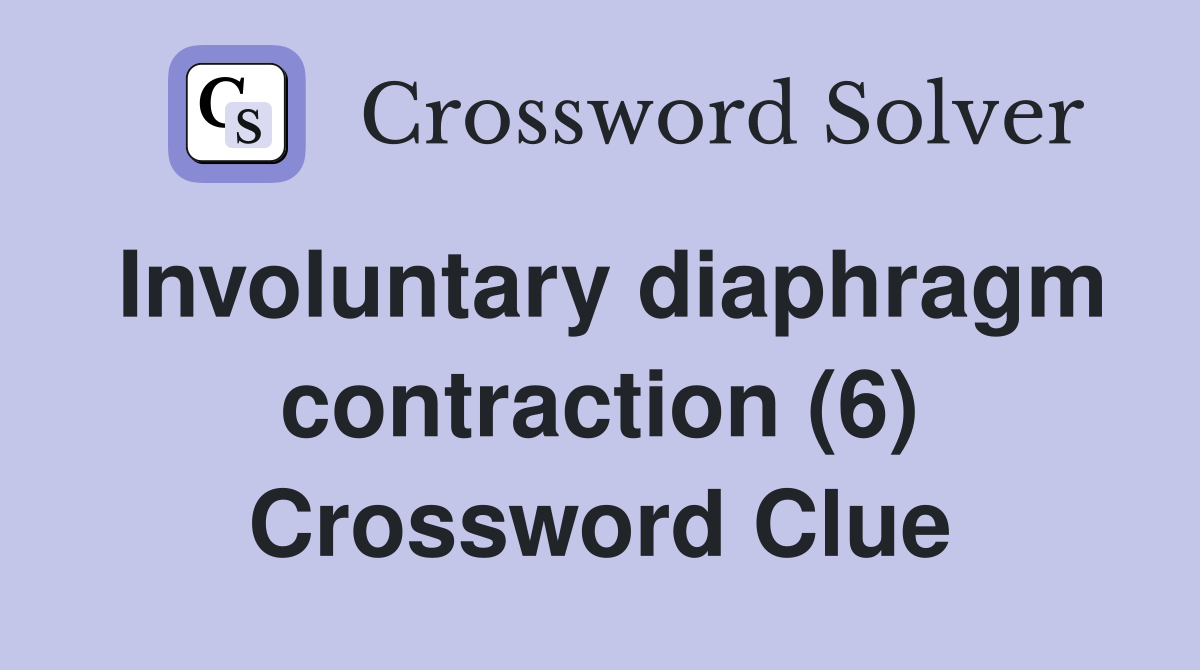 Involuntary diaphragm contraction (6) Crossword Clue