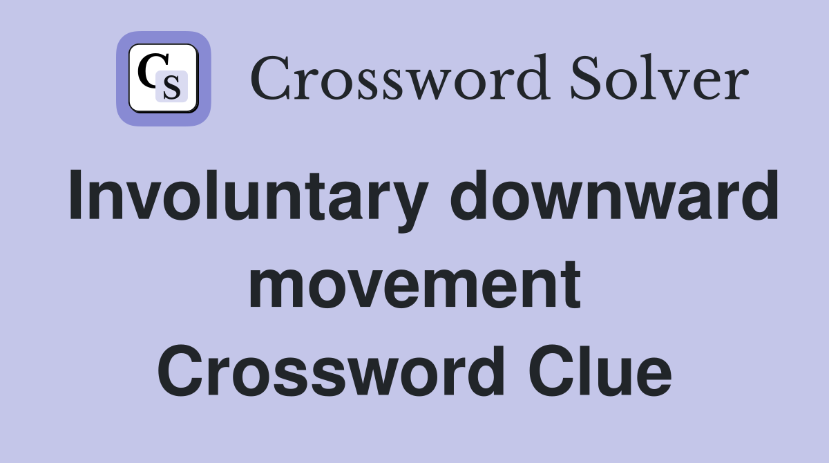 Involuntary downward movement Crossword Clue
