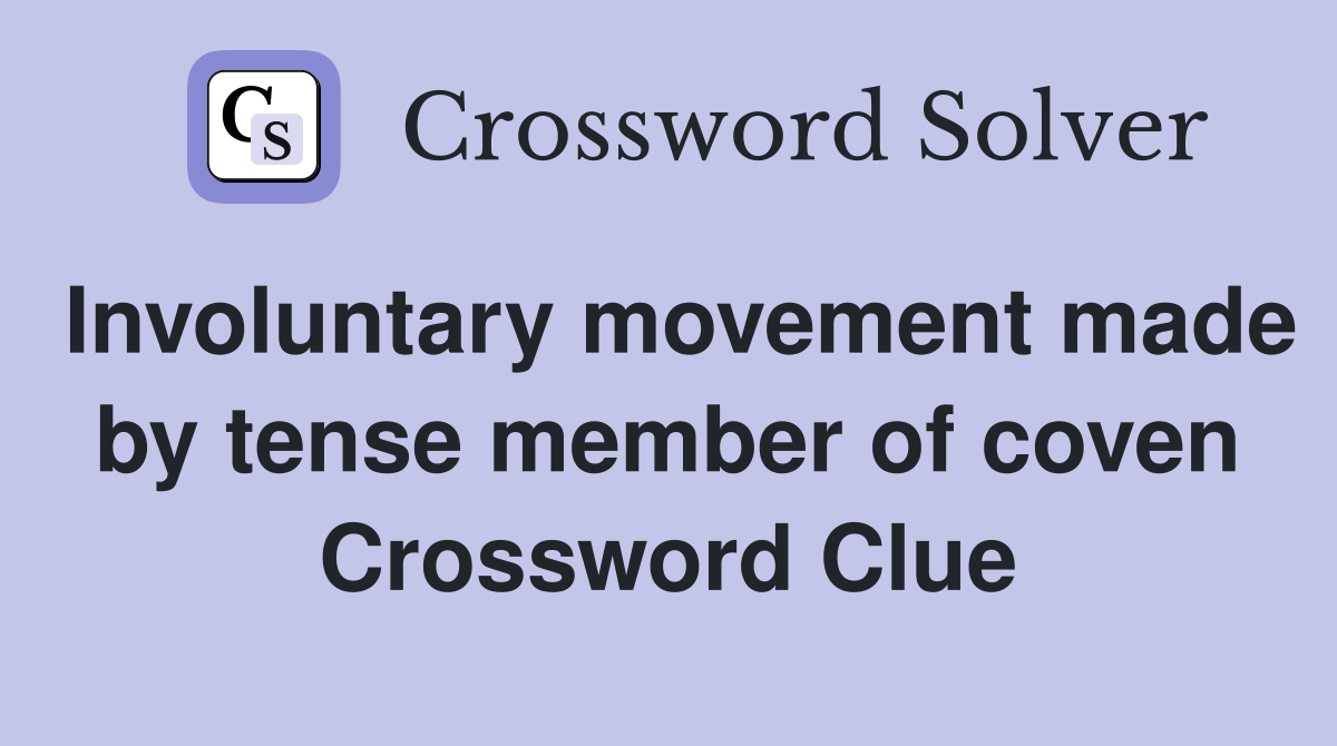 Involuntary movement made by tense member of coven Crossword Clue