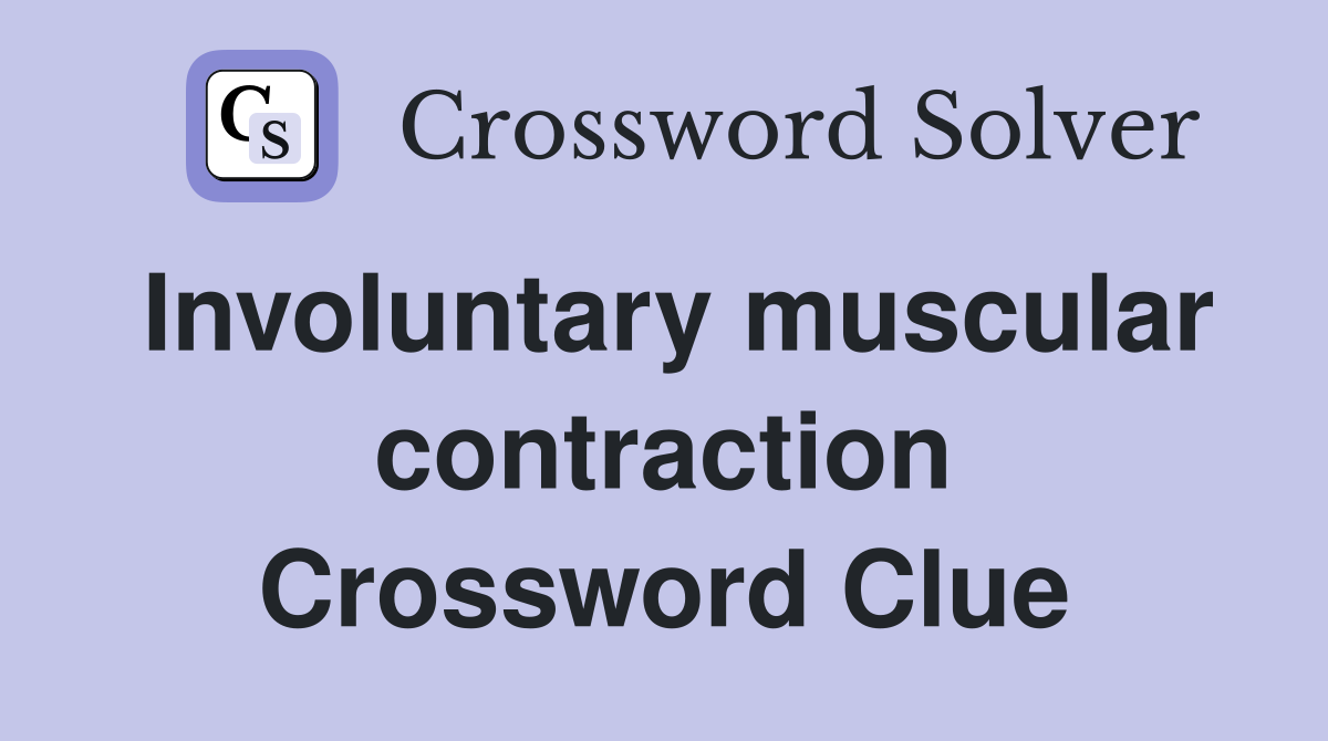 Involuntary muscular contraction Crossword Clue