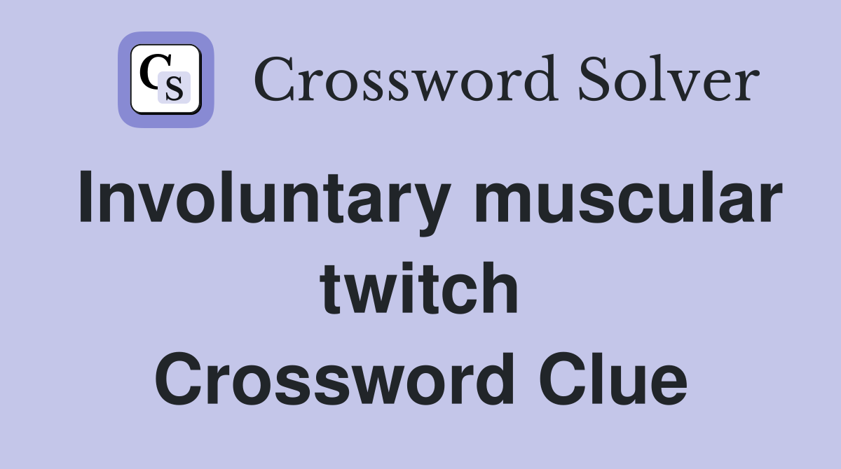 Involuntary muscular twitch Crossword Clue