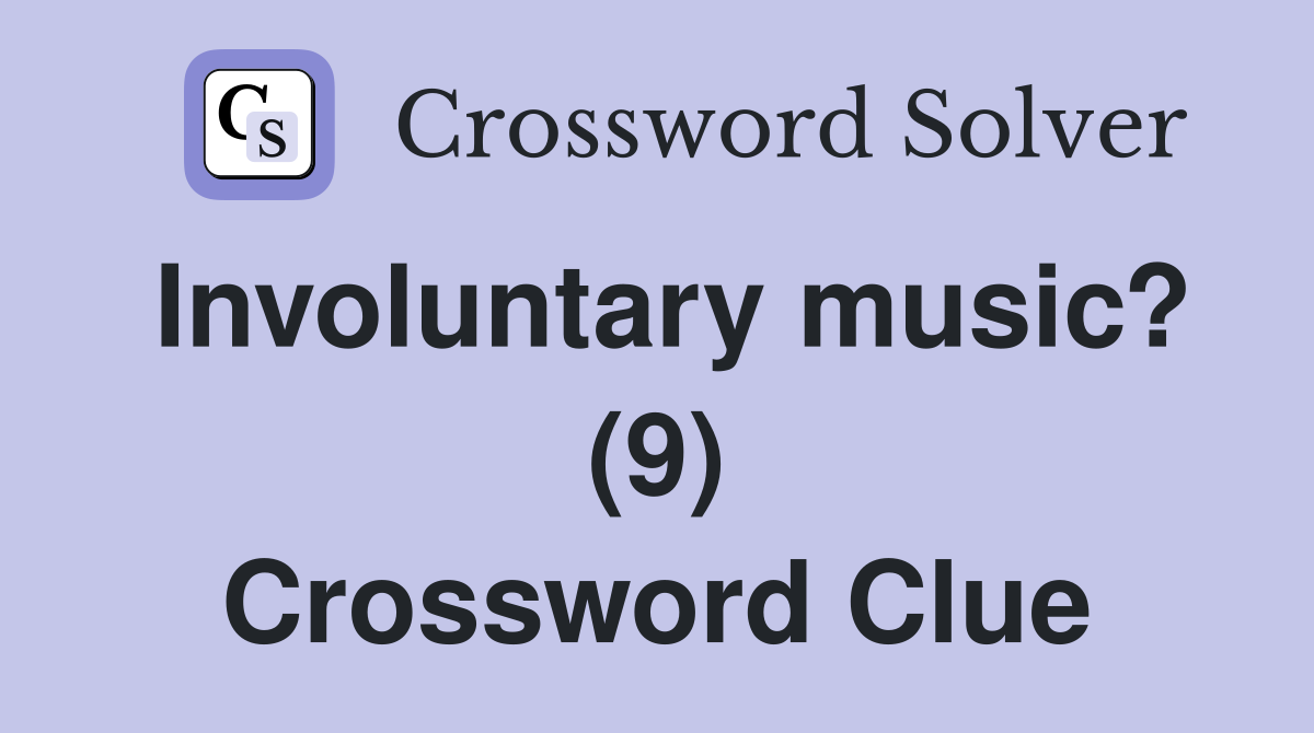 Involuntary music? (9) Crossword Clue