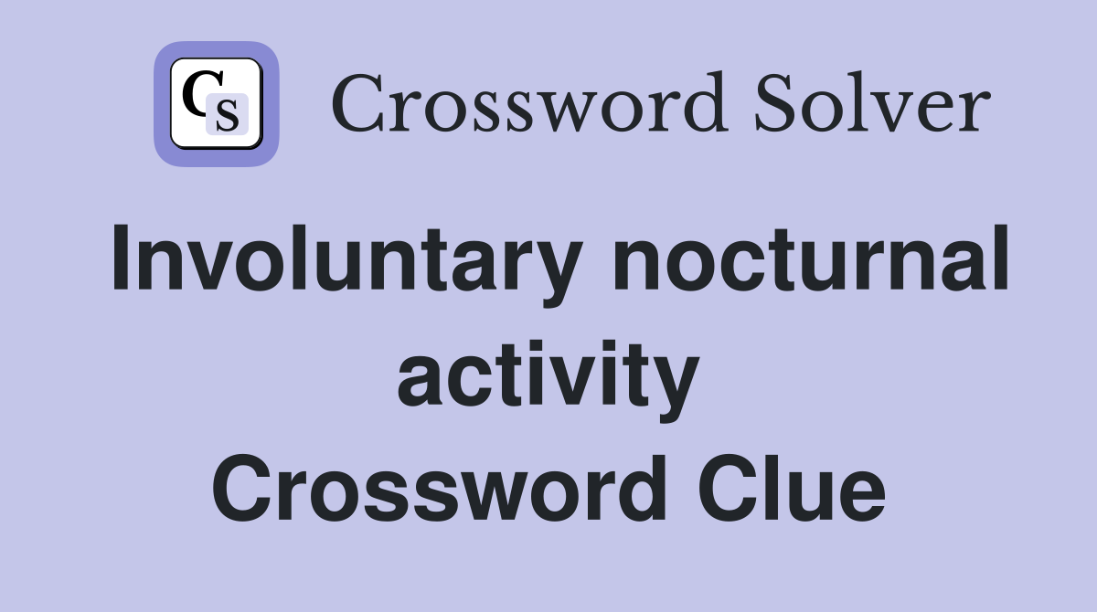 Involuntary nocturnal activity Crossword Clue