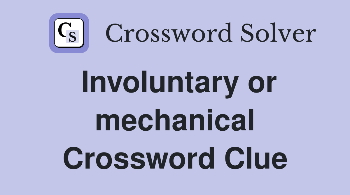 Involuntary or mechanical Crossword Clue