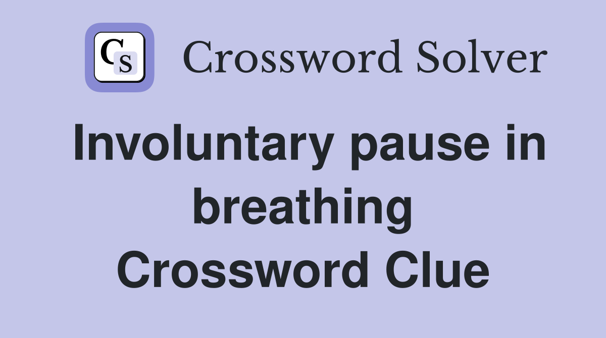 Involuntary pause in breathing Crossword Clue