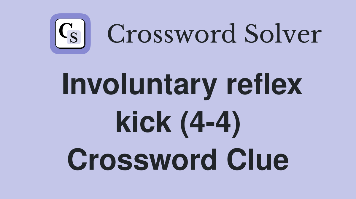 Involuntary reflex kick (4-4) Crossword Clue