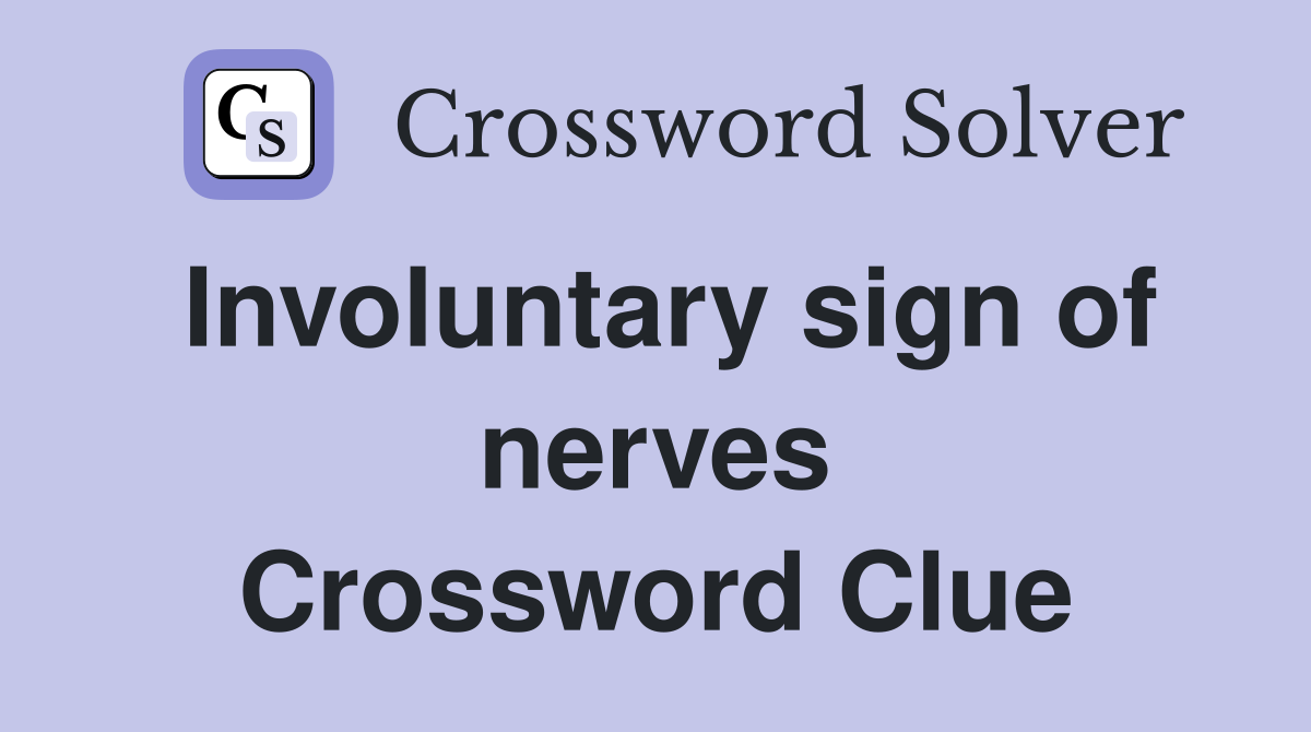 Involuntary sign of nerves Crossword Clue