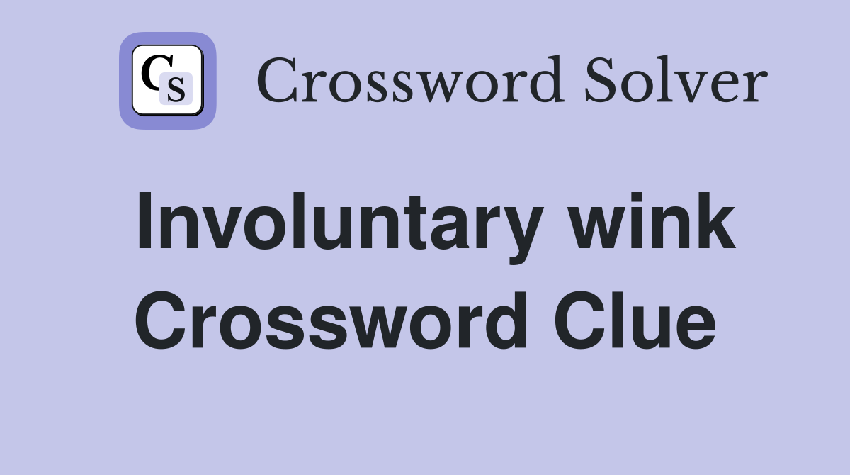 Involuntary wink Crossword Clue