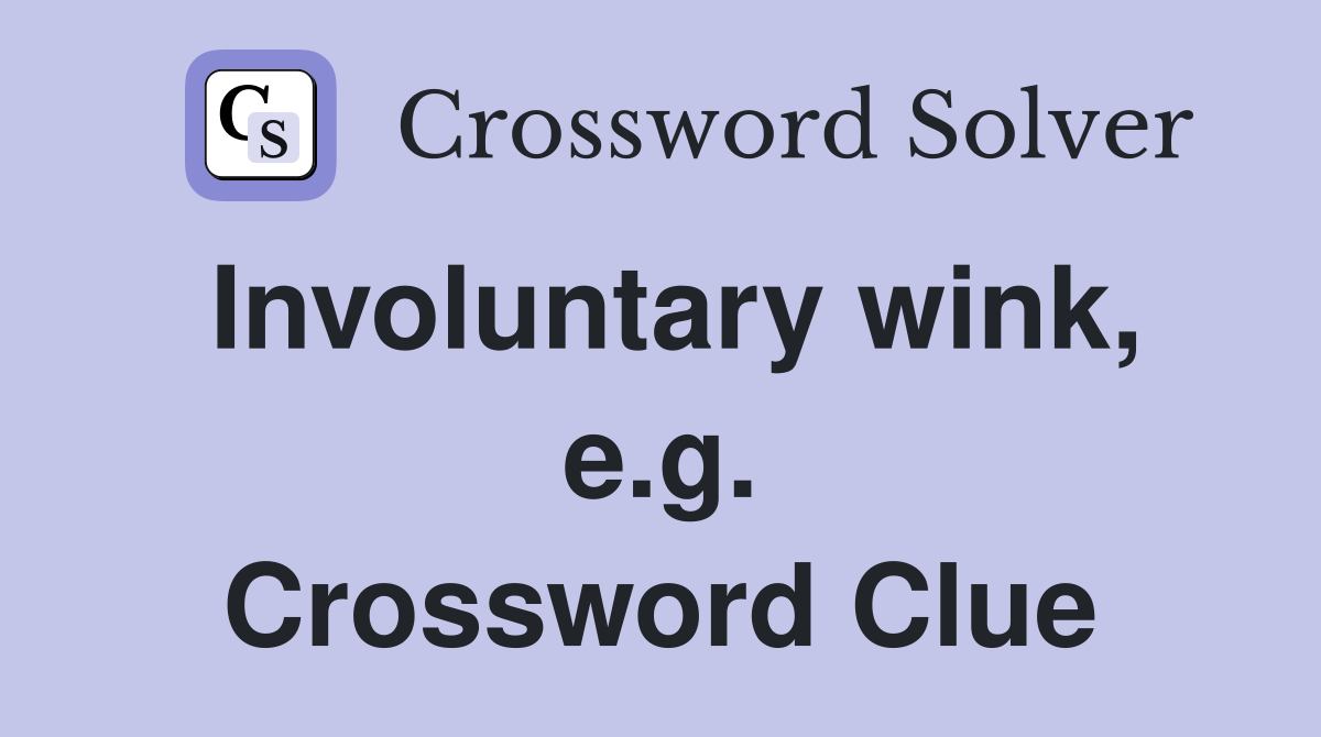 Involuntary wink, e.g. Crossword Clue