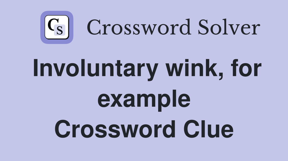 Involuntary wink, for example Crossword Clue