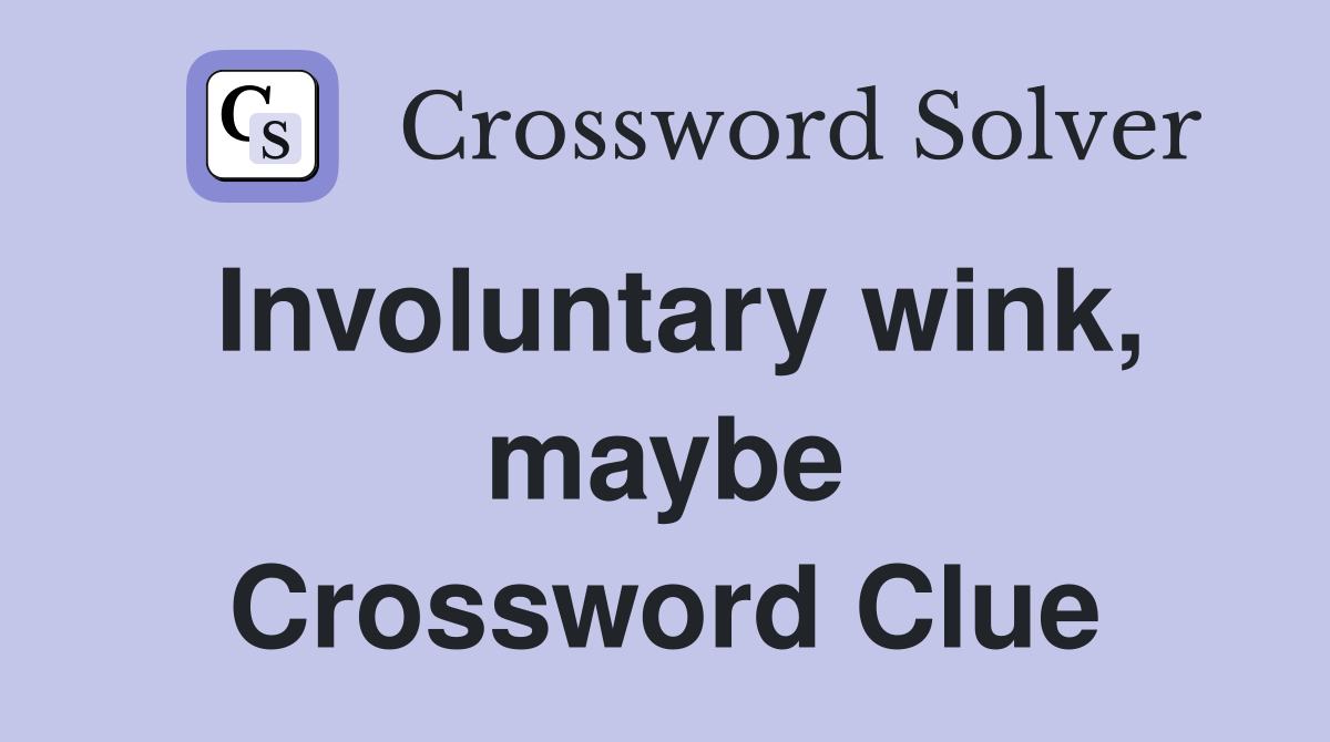 Involuntary wink, maybe Crossword Clue