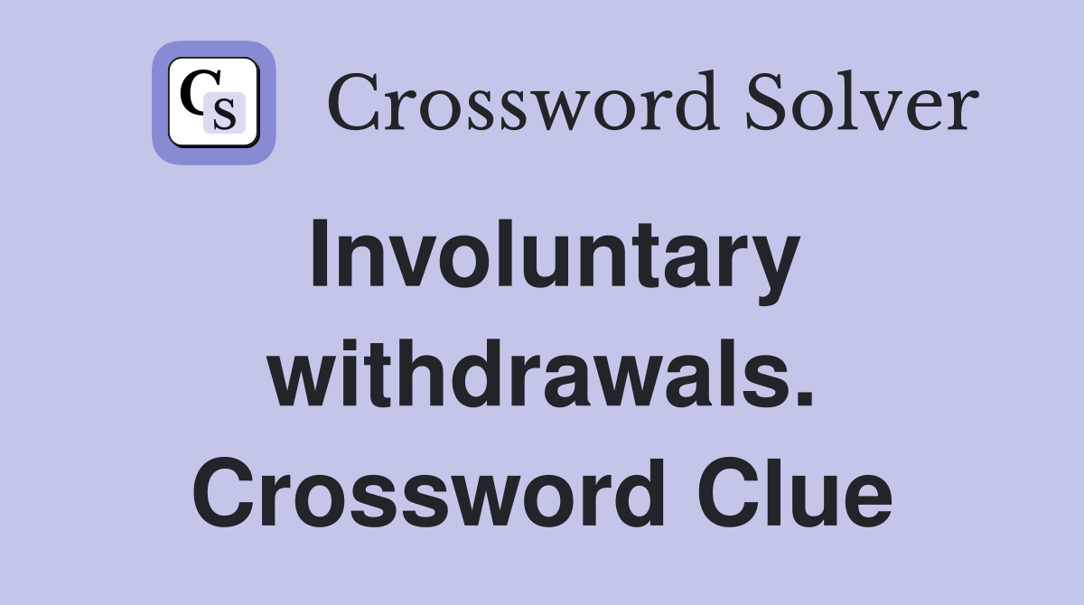 Involuntary withdrawals. Crossword Clue