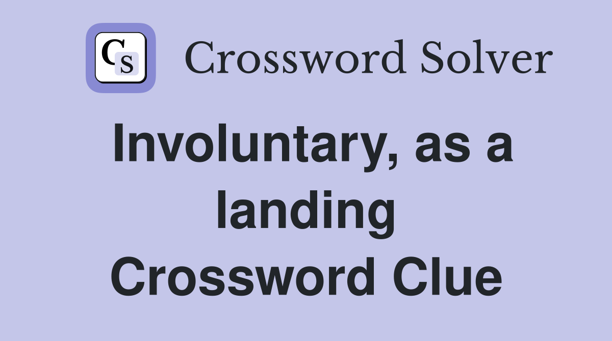 Involuntary, as a landing Crossword Clue