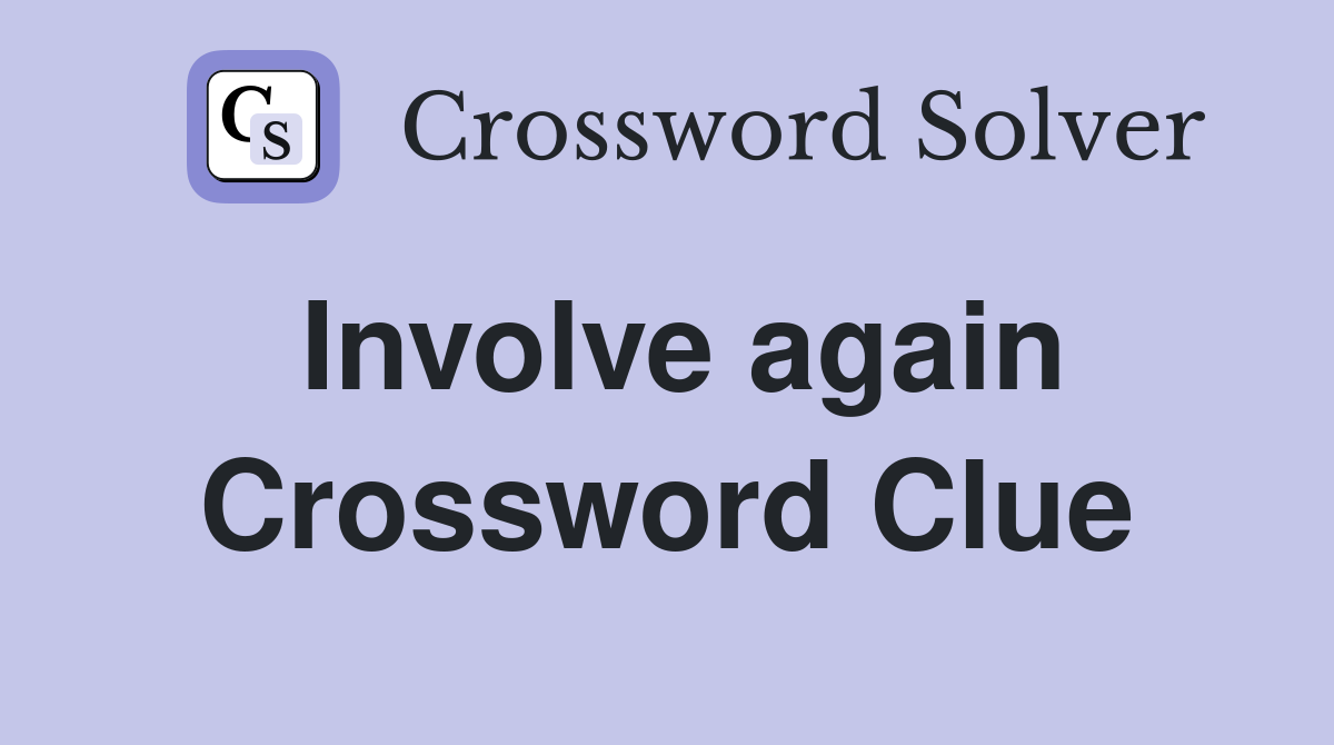 Involve again Crossword Clue