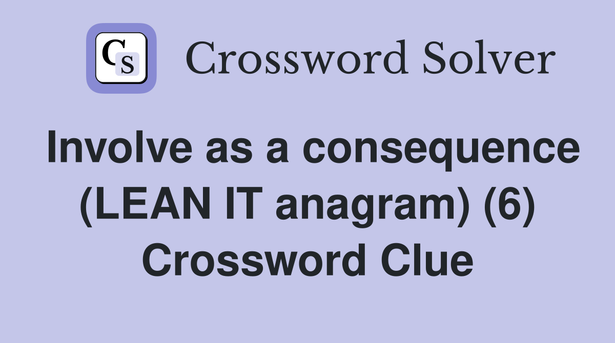 Involve as a consequence (LEAN IT anagram) (6) Crossword Clue