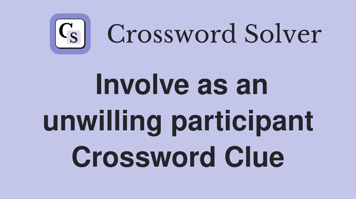 Involve as an unwilling participant Crossword Clue