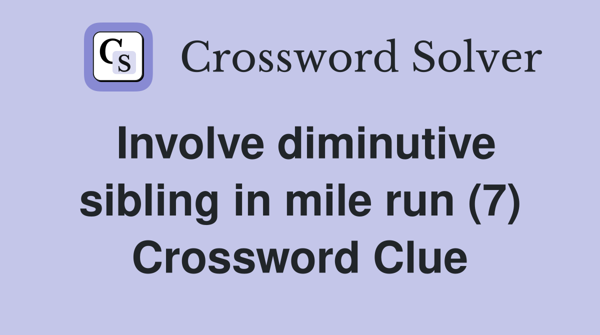 Involve diminutive sibling in mile run (7) Crossword Clue
