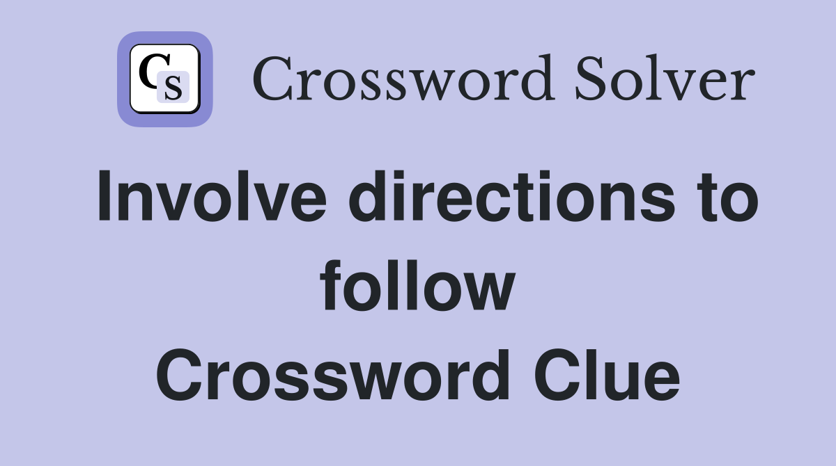 Involve directions to follow Crossword Clue