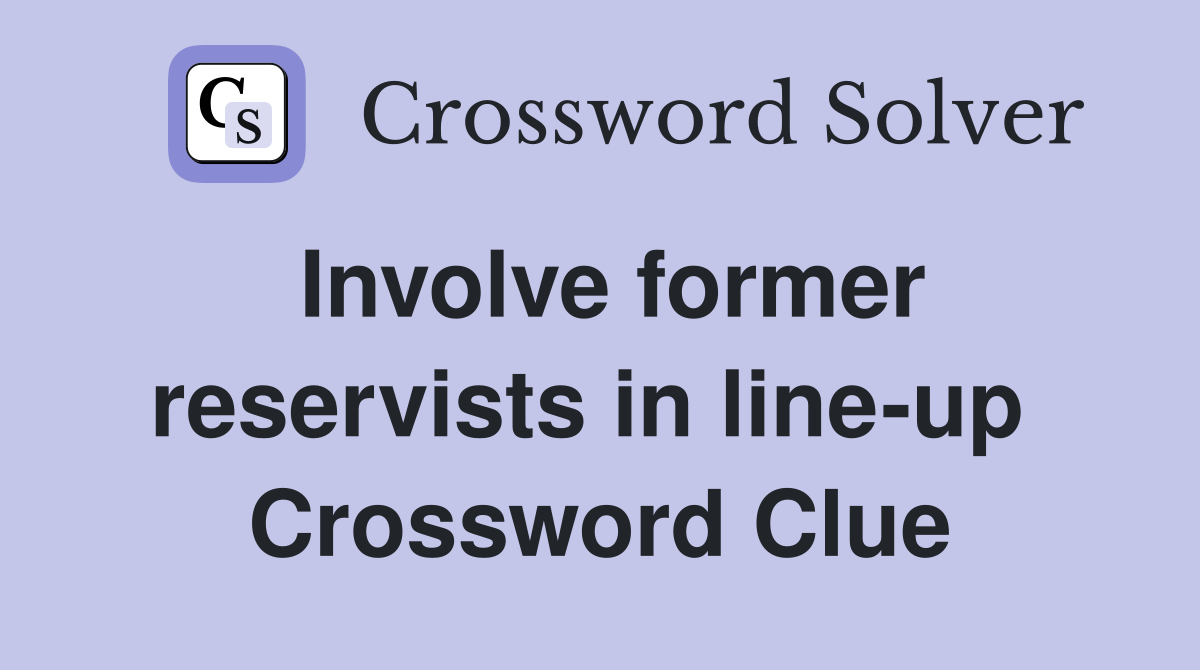 Involve former reservists in line-up  Crossword Clue