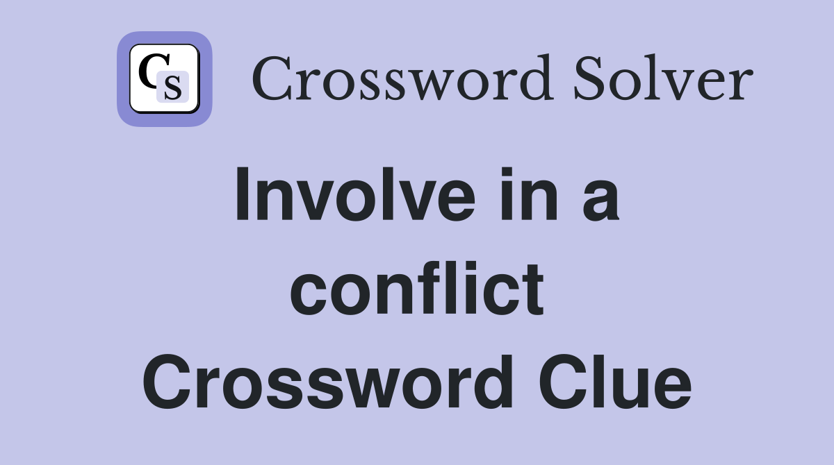 Involve in a conflict Crossword Clue