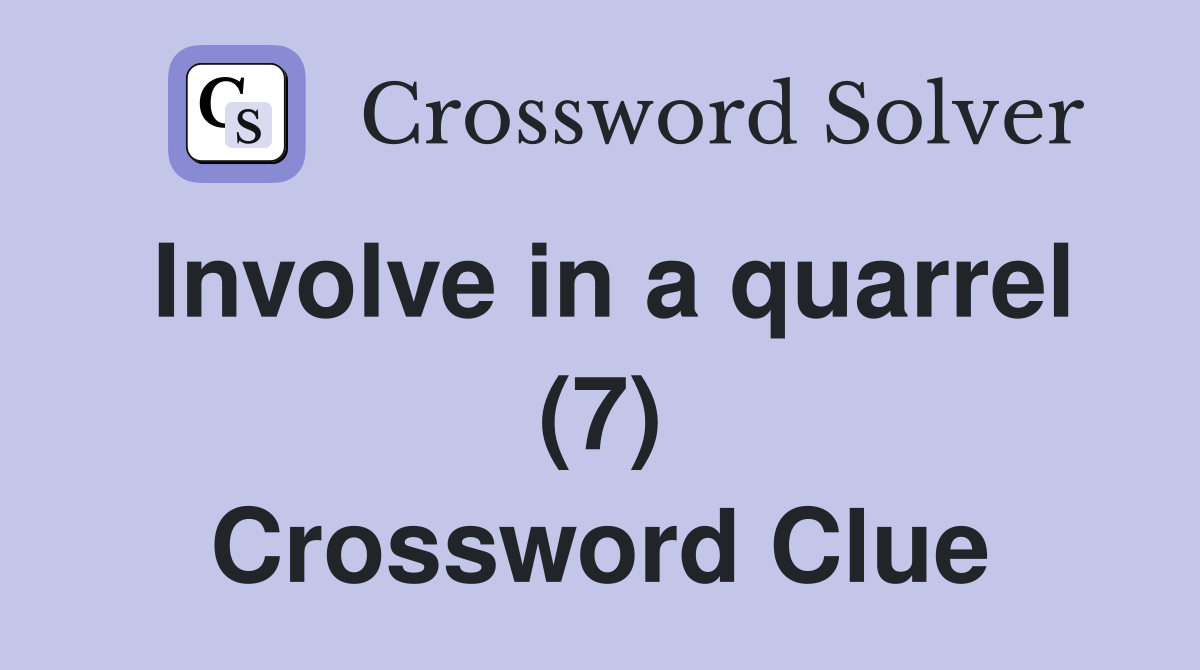 Involve in a quarrel (7) Crossword Clue