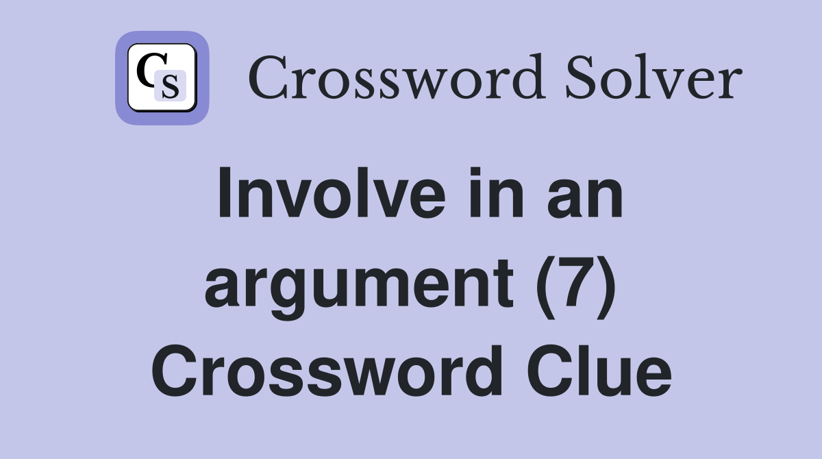 Involve in an argument (7) Crossword Clue
