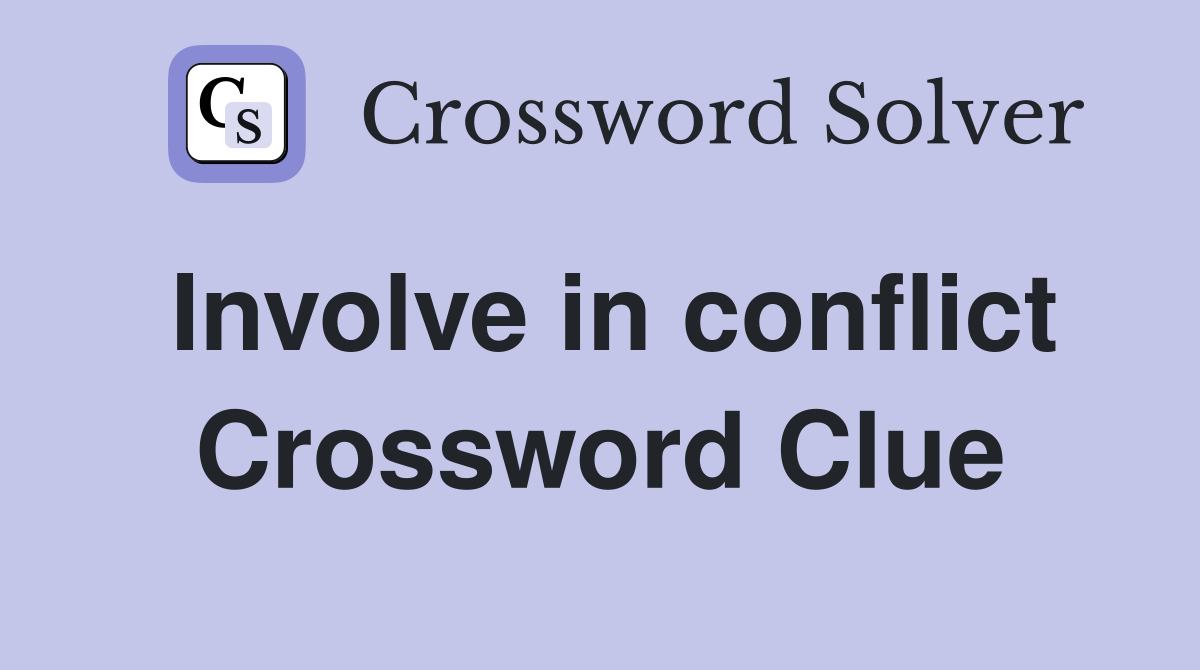 Involve in conflict Crossword Clue