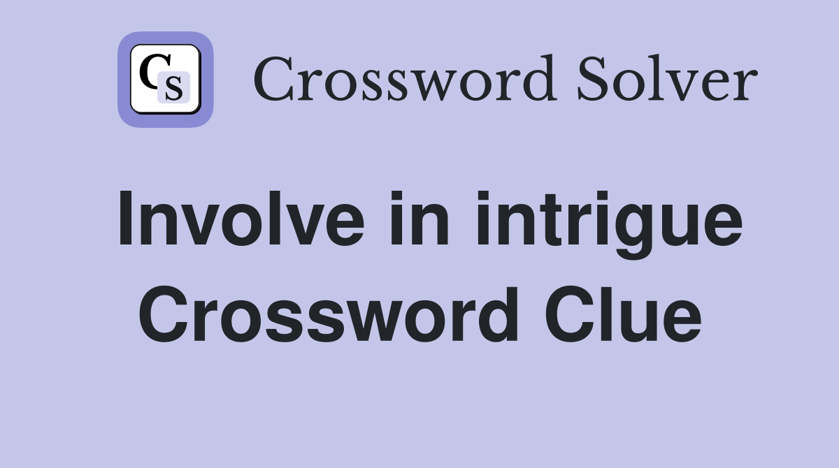 Involve in intrigue Crossword Clue