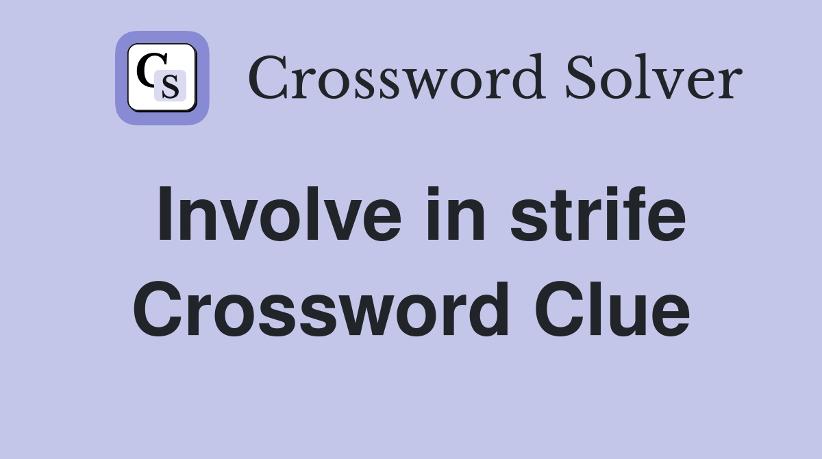 Involve in strife Crossword Clue