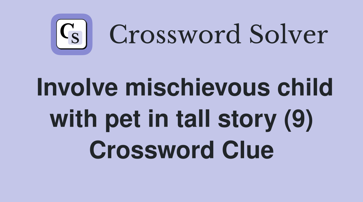 Involve mischievous child with pet in tall story (9) Crossword Clue