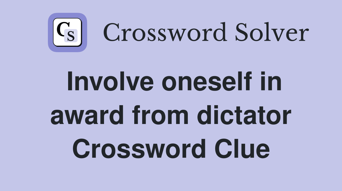 Involve oneself in award from dictator Crossword Clue