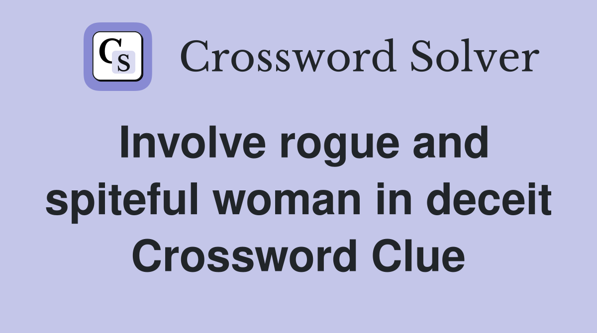 Involve rogue and spiteful woman in deceit Crossword Clue