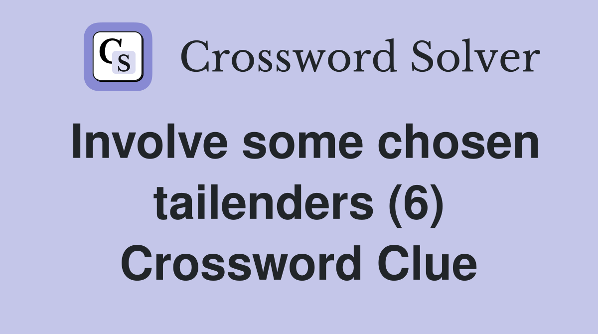 Involve some chosen tailenders (6) Crossword Clue