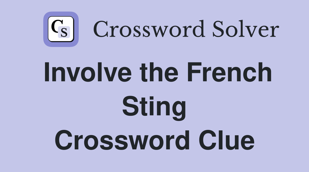 Involve the French Sting Crossword Clue