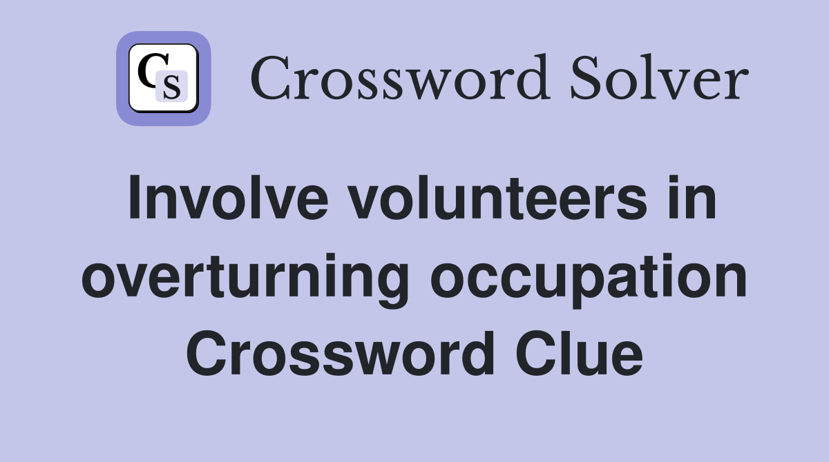 Involve volunteers in overturning occupation Crossword Clue
